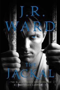 Title: The Jackal (The Black Dagger Brotherhood: Prison Camp Series #1), Author: J. R. Ward