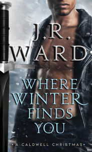 Download textbooks online Where Winter Finds You: A Caldwell Christmas in English by J. R. Ward 