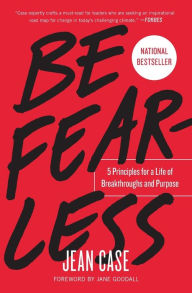 Title: Be Fearless: 5 Principles for a Life of Breakthroughs and Purpose, Author: Jean Case