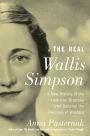 The Real Wallis Simpson: A New History of the American Divorcï¿½e Who Became the Duchess of Windsor