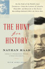 The Hunt for History: On the Trail of the World's Lost Treasures-from the Letters of Lincoln, Churchill, and Einstein to the Secret Recordings Onboard JFK's Air Force One