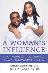 Title: A Woman's Influence: Own Your Worth, Cultivate Your Power, and Change Your Relationships for the Better, Author: Tony A. Gaskins Jr.
