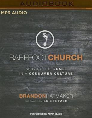 Barefoot Church: Serving the Least in a Consumer Culture by Brandon