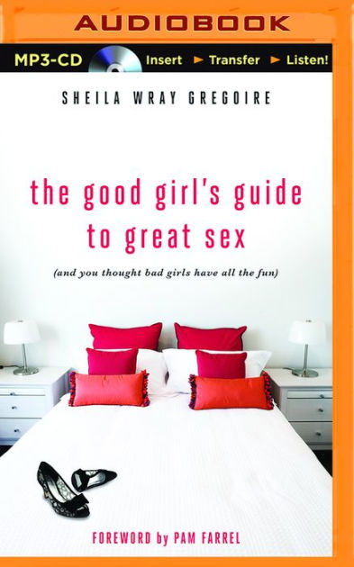 The Good Girls Guide To Great Sex And You Thought Bad Girls Have All The Fun By Sheila Wray 8756