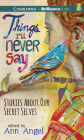 Things I'll Never Say: Stories About Our Secret Selves