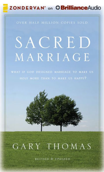 Sacred Marriage Rev. Ed.: What If God Designed Marriage to Make Us Holy More Than to Make Us Happy?