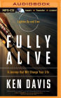 Fully Alive: A Journey That Will Change Your Life