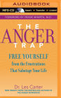 Anger Trap, The: Free Yourself from the Frustrations that Sabotage Your Life