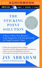 Sticking Point Solution, The: 9 Ways to Move Your Business From Stagnation to Stunning Growth In Tough Economic Times