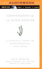 Confessions of an Alien Hunter: A Scientist's Search for Extraterrestrial Intelligence