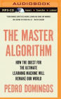 The Master Algorithm: How the Quest for the Ultimate Learning Machine Will Remake Our World