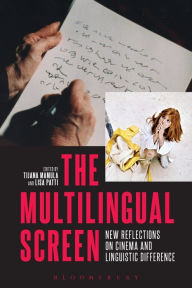 Title: The Multilingual Screen: New Reflections on Cinema and Linguistic Difference, Author: Tijana Mamula