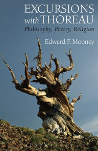 Title: Excursions with Thoreau: Philosophy, Poetry, Religion, Author: Edward F. Mooney