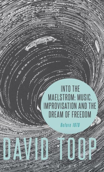 Into the Maelstrom: Music, Improvisation and the Dream of Freedom: Before 1970