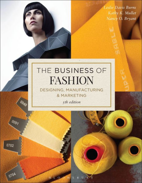 The Business of Fashion: Designing, Manufacturing, and Marketing / Edition 5