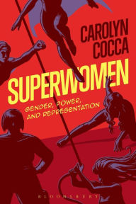 Title: Superwomen: Gender, Power, and Representation, Author: Carolyn Cocca