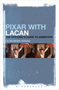 Title: Pixar with Lacan: The Hysteric's Guide to Animation, Author: Lilian Munk Rösing
