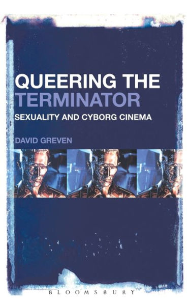 Queering The Terminator: Sexuality and Cyborg Cinema