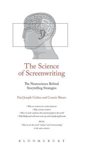 Title: The Science of Screenwriting: The Neuroscience Behind Storytelling Strategies, Author: Paul Joseph Gulino