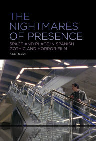 Title: The Nightmares of Presence: Space and Place in Spanish Gothic and Horror Film, Author: Ann Davies