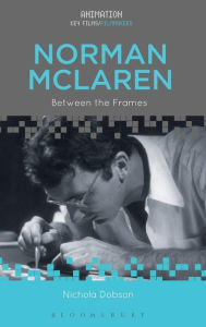 Title: Norman McLaren: Between the Frames, Author: Nichola Dobson