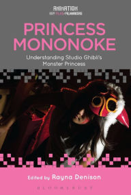 Title: Princess Mononoke: Understanding Studio Ghibli's Monster Princess, Author: Rayna Denison