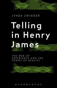 Title: Telling in Henry James: The Web of Experience and the Forms of Reality, Author: Lynda Zwinger