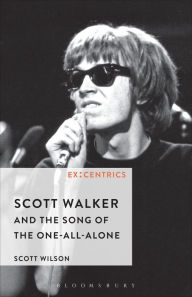 Title: Scott Walker and the Song of the One-all-alone, Author: Scott Wilson