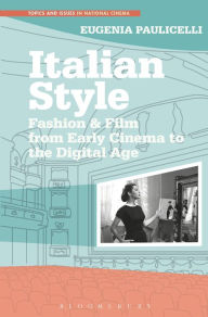Title: Italian Style: Fashion & Film from Early Cinema to the Digital Age, Author: Eugenia Paulicelli