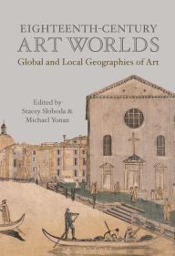 Title: Eighteenth-Century Art Worlds: Global and Local Geographies of Art, Author: Michael Yonan