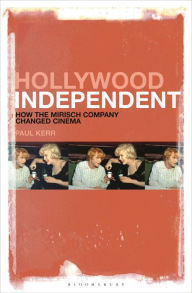 Title: Hollywood Independent: How the Mirisch Company Changed Cinema, Author: Paul Kerr