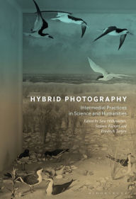 Title: Hybrid Photography: Intermedial Practices in Science and Humanities / Edition 1, Author: Sara Hillnhuetter