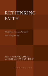 Title: Rethinking Faith: Heidegger between Nietzsche and Wittgenstein, Author: Antonio Cimino