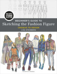 Title: Beginner's Guide to Sketching the Fashion Figure: Croquis to Design - Bundle Book + Studio Access Card, Author: Lisa Steinberg