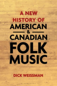 Title: A New History of American and Canadian Folk Music, Author: Dick Weissman