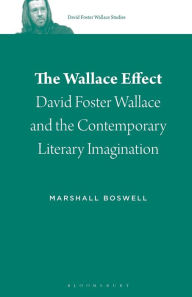 Title: The Wallace Effect: David Foster Wallace and the Contemporary Literary Imagination, Author: Marshall Boswell