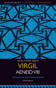 Title: Selections from Virgil Aeneid VIII: An Edition for Intermediate Students, Author: Keith MacLennan