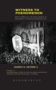 Title: Witness to Phenomenon: Group Zero and the Development of New Media in Postwar European Art, Author: Joseph D. Ketner II