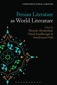 Title: Persian Literature as World Literature, Author: Mostafa Abedinifard