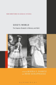 Title: Sissi's World: The Empress Elisabeth in Memory and Myth, Author: Maura E. Hametz