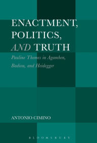 Title: Enactment, Politics, and Truth: Pauline Themes in Agamben, Badiou, and Heidegger, Author: Antonio Cimino