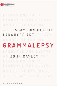 Title: Grammalepsy: Essays on Digital Language Art, Author: John Cayley