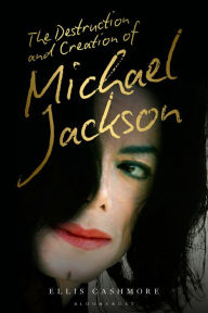 Title: The Destruction and Creation of Michael Jackson, Author: Ellis Cashmore