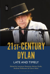 Title: 21st-Century Dylan: Late and Timely, Author: Laurence Estanove