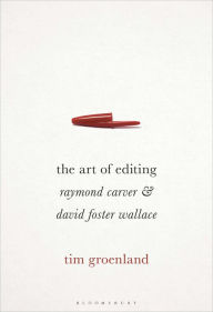 Title: The Art of Editing: Raymond Carver and David Foster Wallace, Author: Tim Groenland