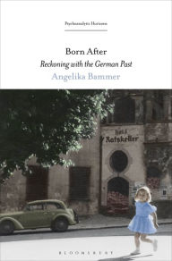 Title: Born After: Reckoning with the German Past, Author: Angelika Bammer