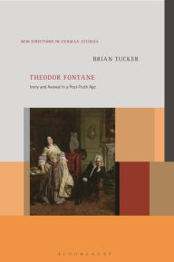 Title: Theodor Fontane: Irony and Avowal in a Post-Truth Age, Author: Brian Tucker