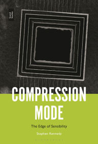 Title: Compression Mode: The Edge of Sensibility, Author: Stephen Kennedy