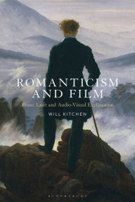 Title: Romanticism and Film: Franz Liszt and Audio-Visual Explanation, Author: Will Kitchen