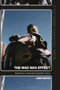 Title: The Mad Max Effect: Road Warriors in International Exploitation Cinema, Author: James Newton